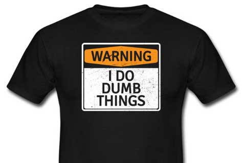 The Irony Of The “Warning: I Do Dumb Things” T-Shirt